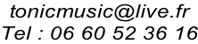 tonicmusic@live.fr Tel : 06 60 52 36 16