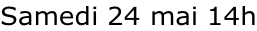 Samedi 24 mai 14h