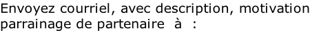 Envoyez courriel, avec description, motivation parrainage de partenaire  à  :