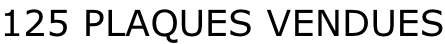 125 PLAQUES VENDUES