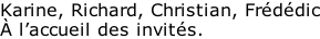 Karine, Richard, Christian, Frédédic À l’accueil des invités.
