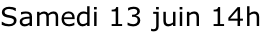 Samedi 13 juin 14h