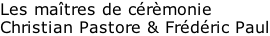 Les maîtres de cérèmonie Christian Pastore & Frédéric Paul